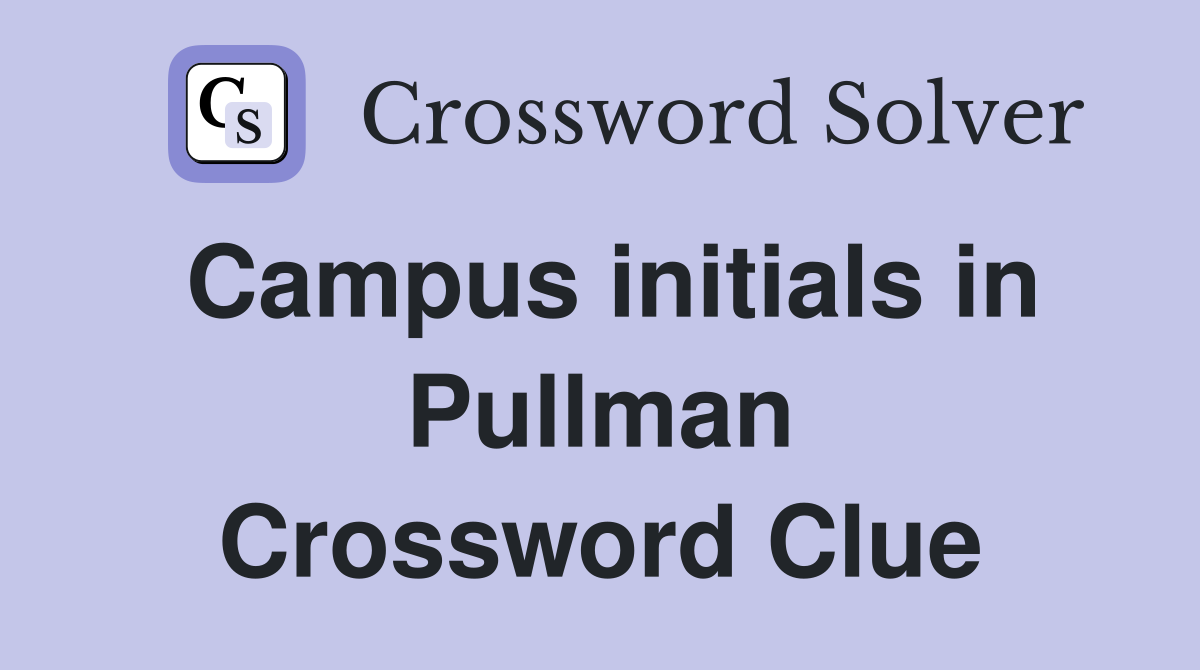 Campus initials in Pullman Crossword Clue