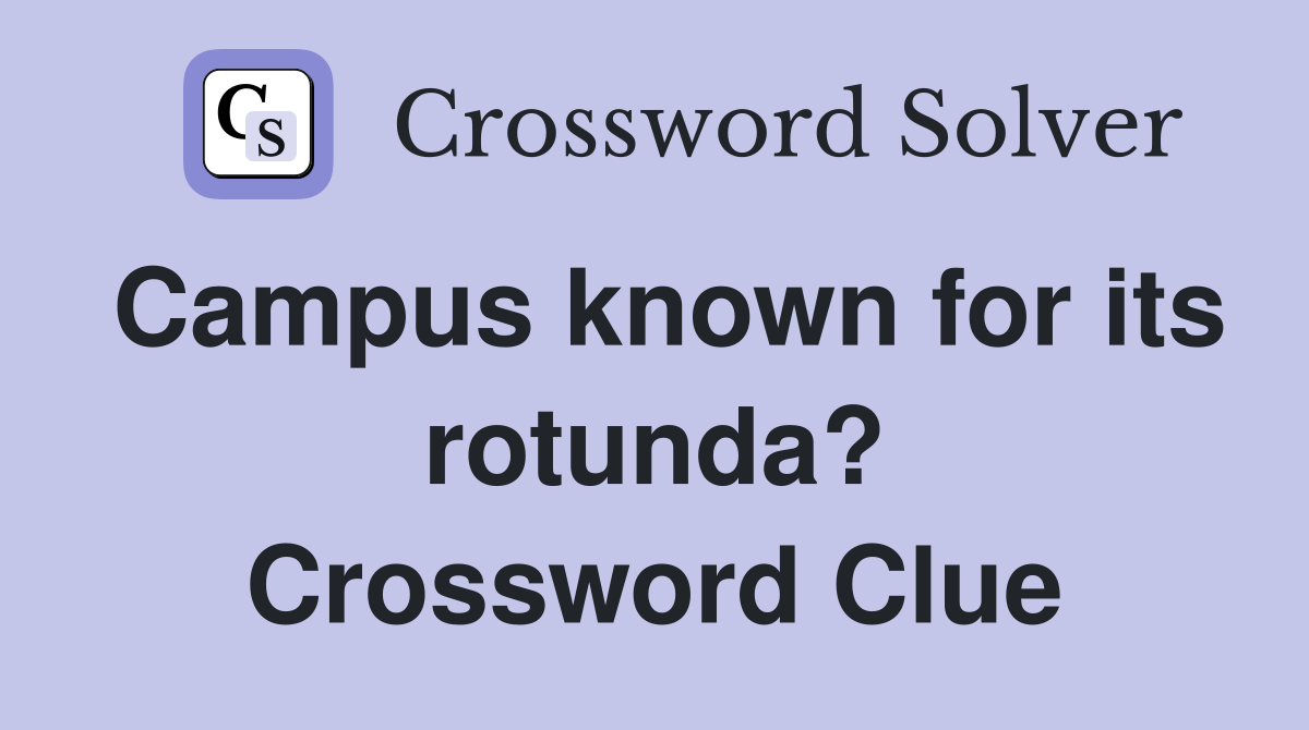 Campus known for its rotunda? Crossword Clue