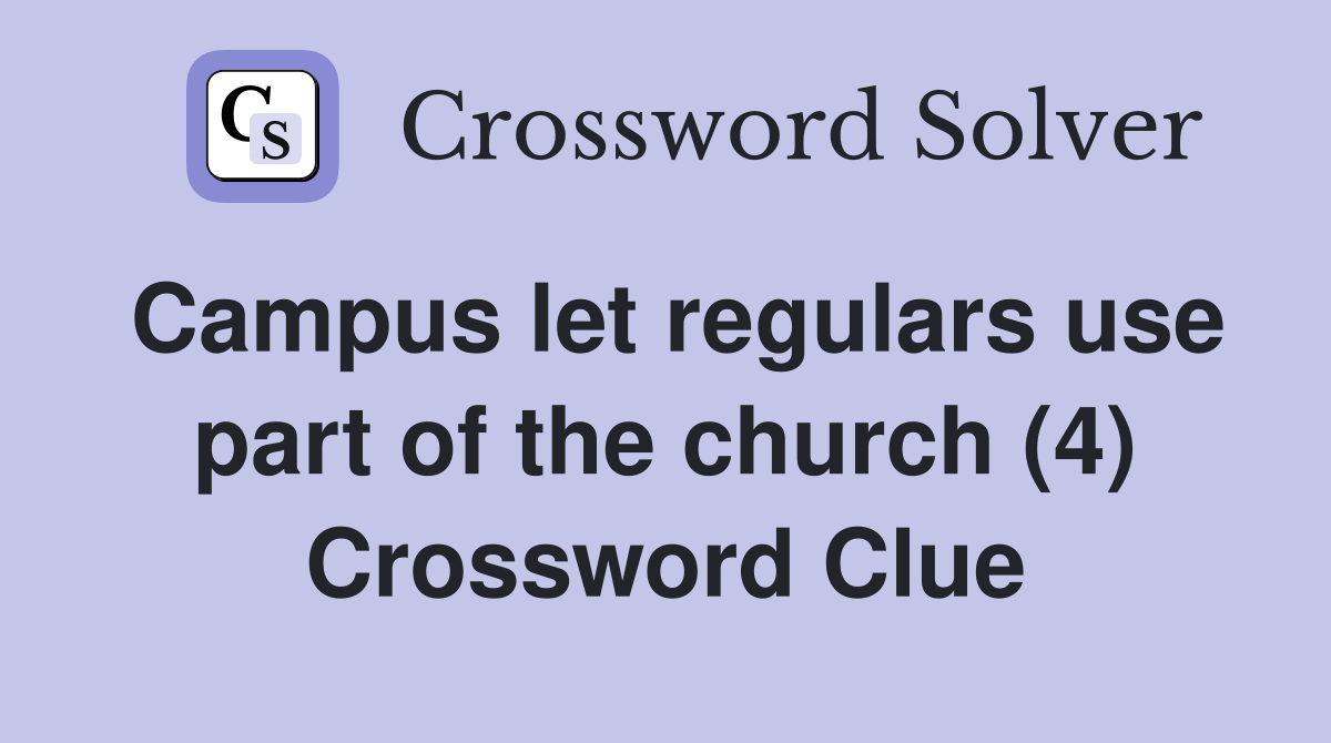 Campus let regulars use part of the church (4) Crossword Clue
