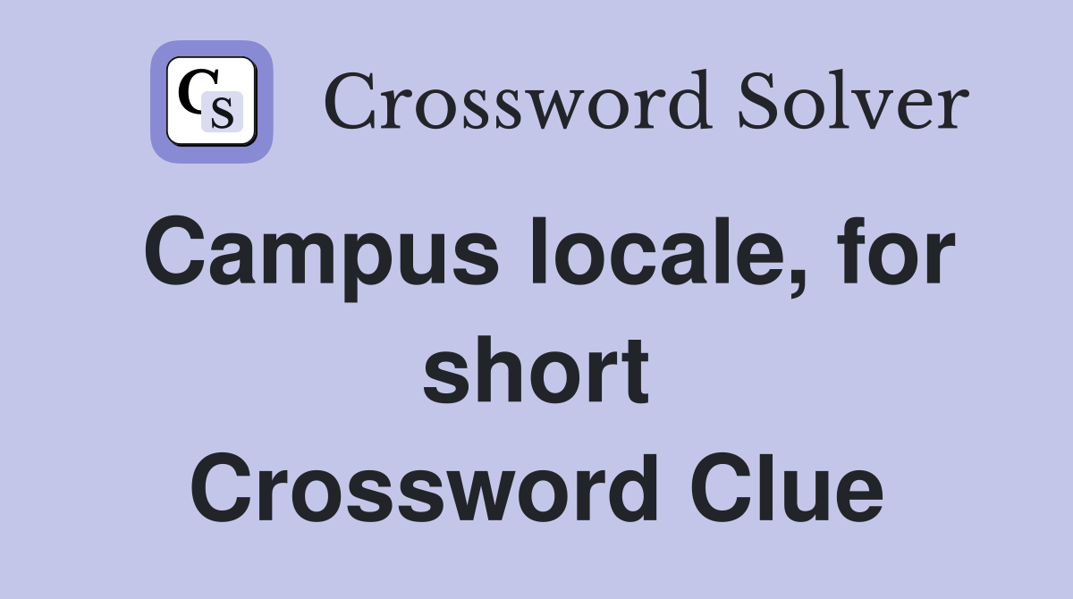 Campus locale, for short Crossword Clue