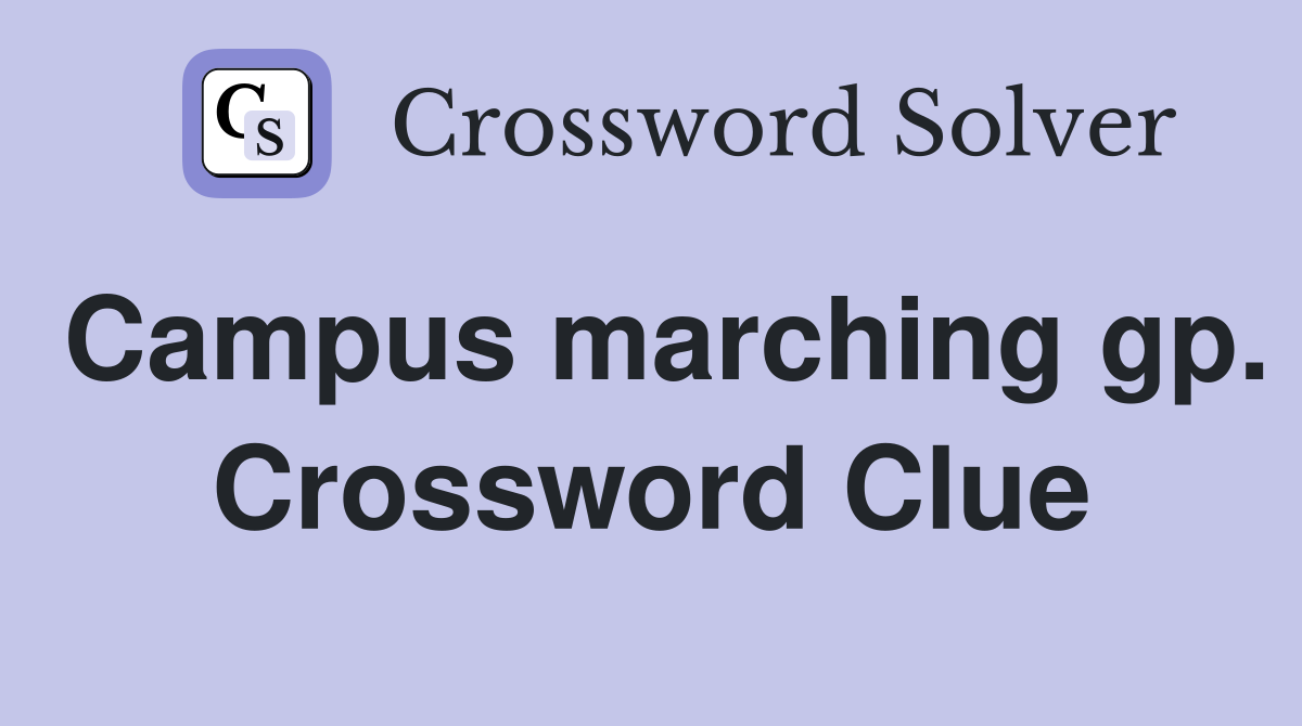Campus marching gp. Crossword Clue