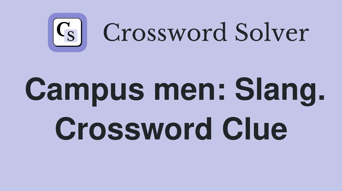 Campus men: Slang. Crossword Clue