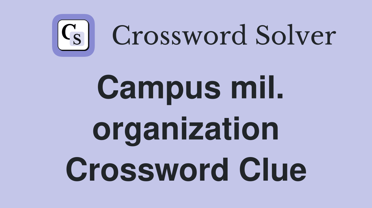 Campus mil. organization Crossword Clue