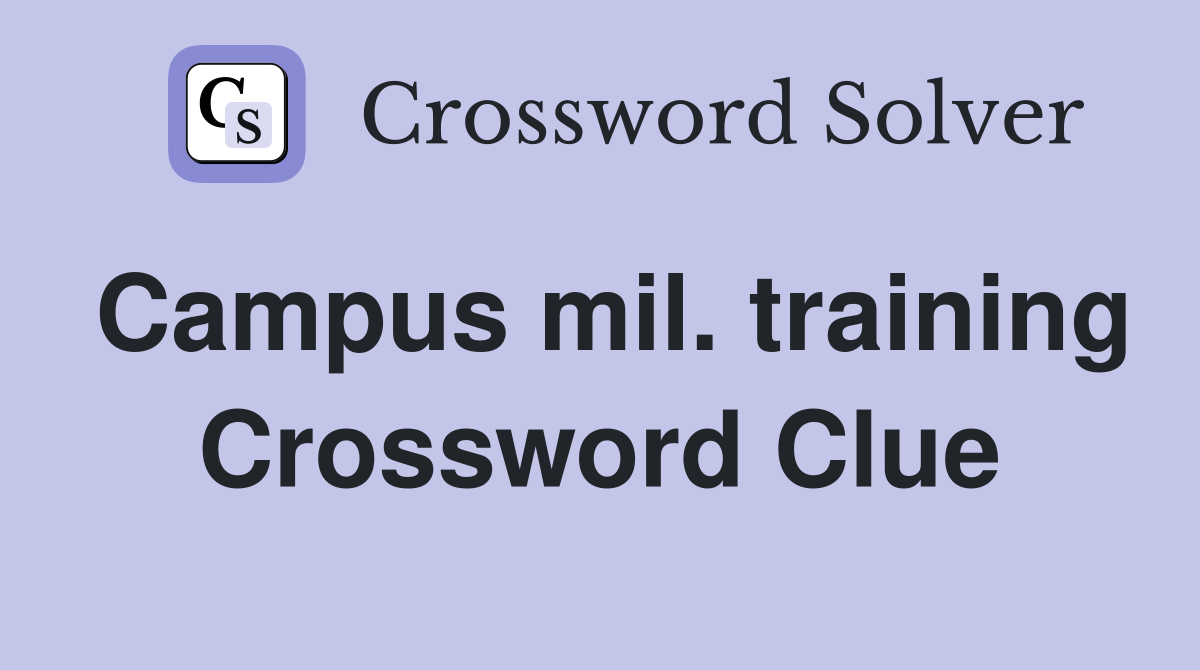 Campus mil. training Crossword Clue