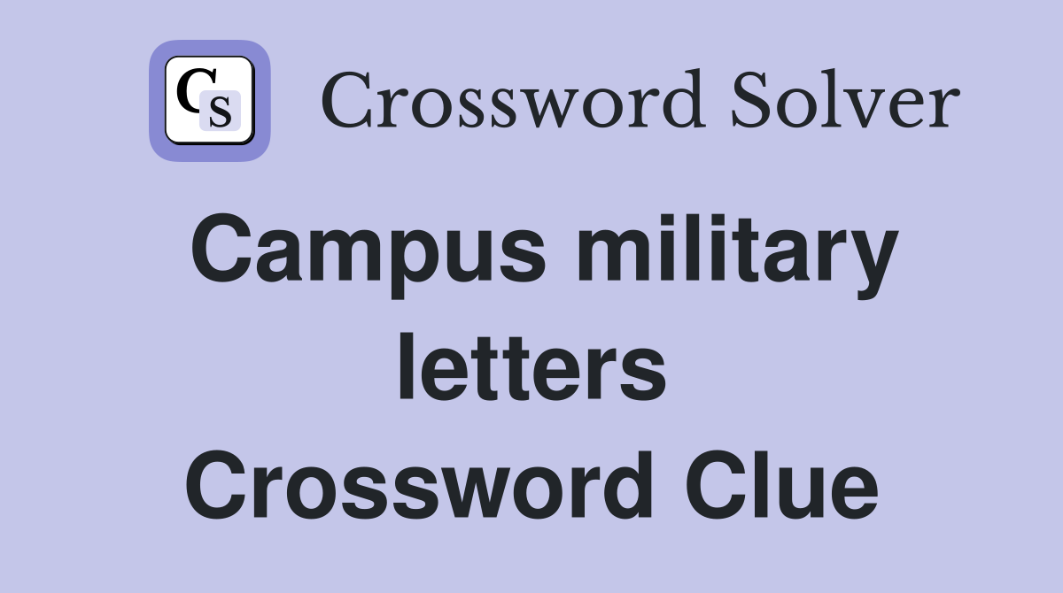 Campus military letters Crossword Clue