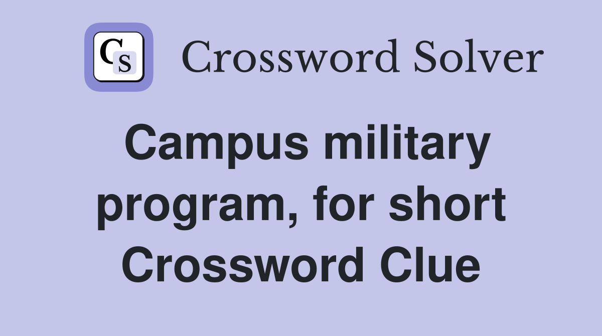 Campus military program, for short Crossword Clue