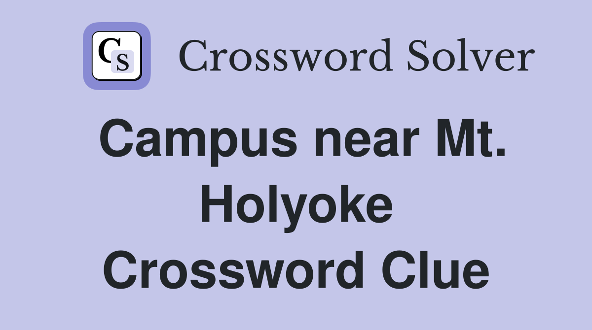Campus near Mt. Holyoke Crossword Clue