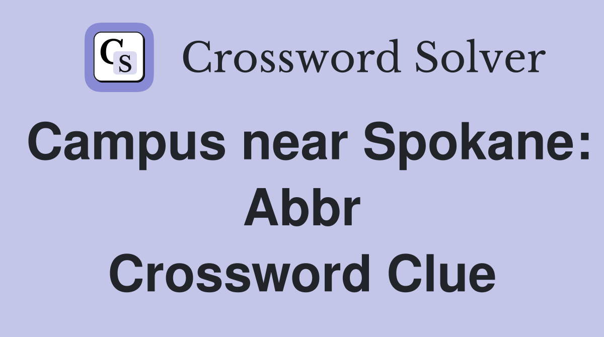 Campus near Spokane: Abbr Crossword Clue
