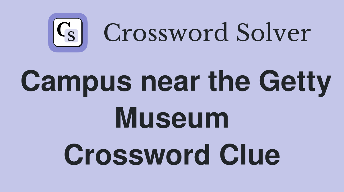 Campus near the Getty Museum Crossword Clue
