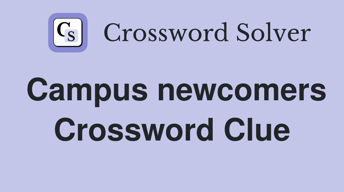 Campus newcomers Crossword Clue
