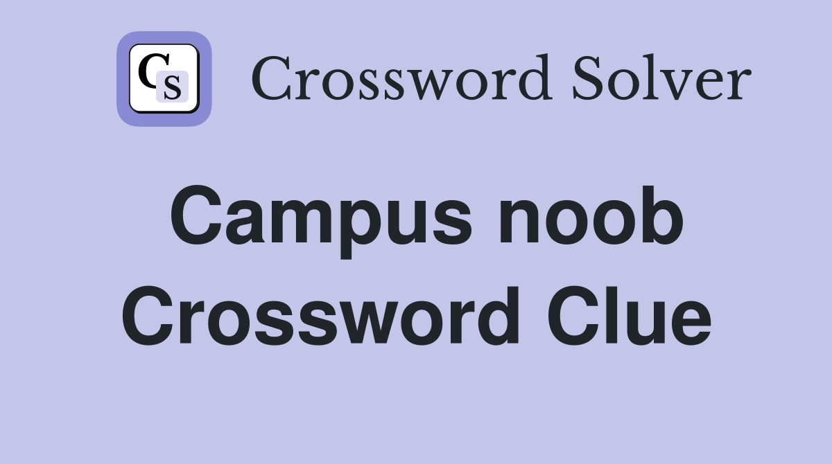 Campus noob Crossword Clue