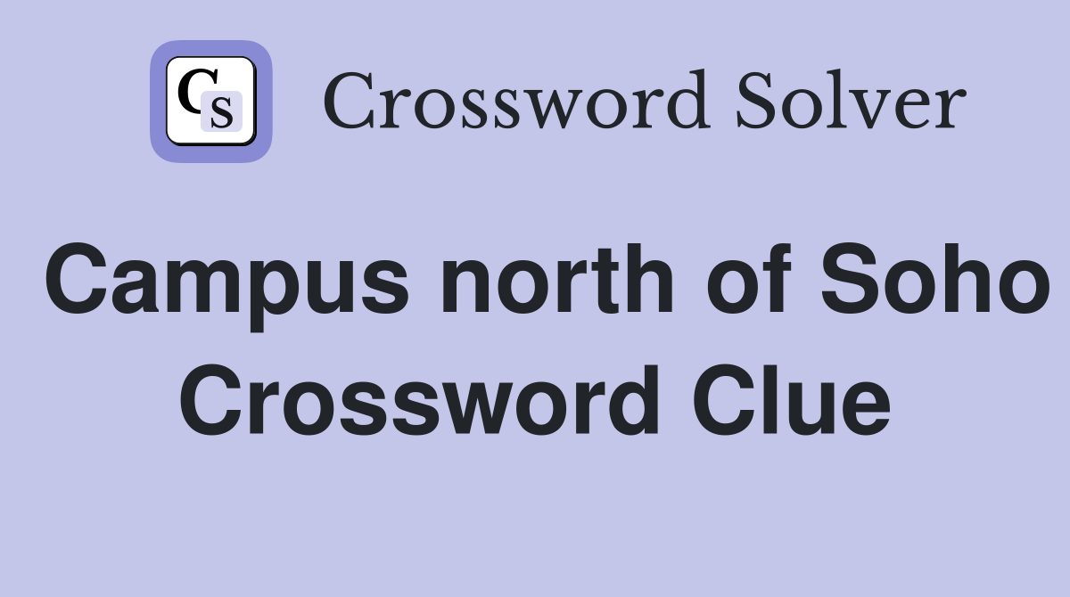 Campus north of Soho Crossword Clue