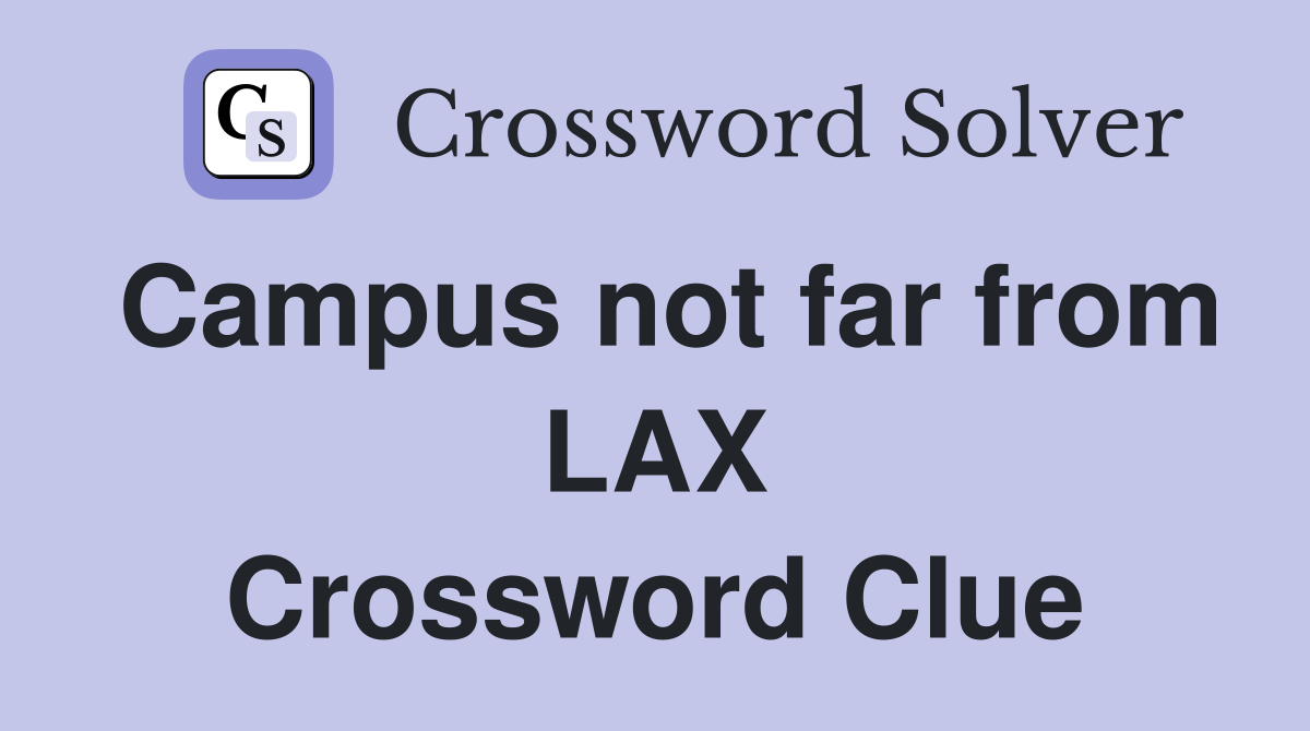 Campus not far from LAX Crossword Clue
