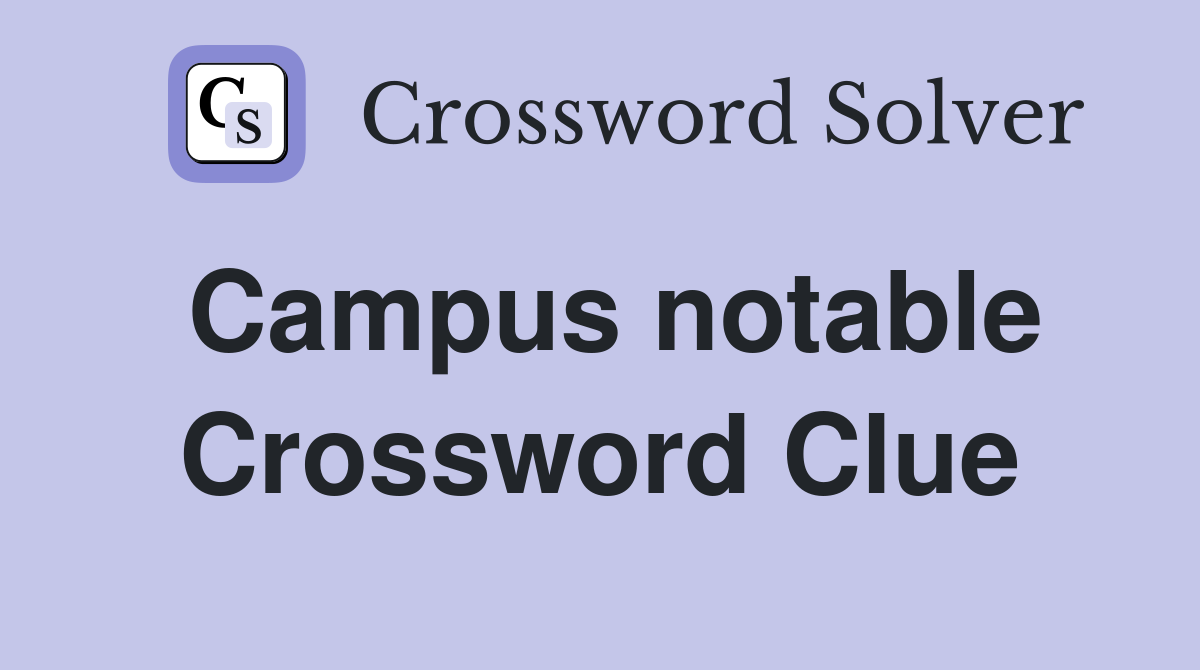Campus notable Crossword Clue