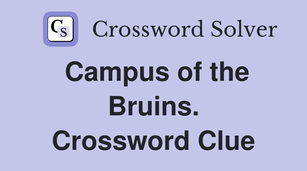 Campus of the Bruins. Crossword Clue