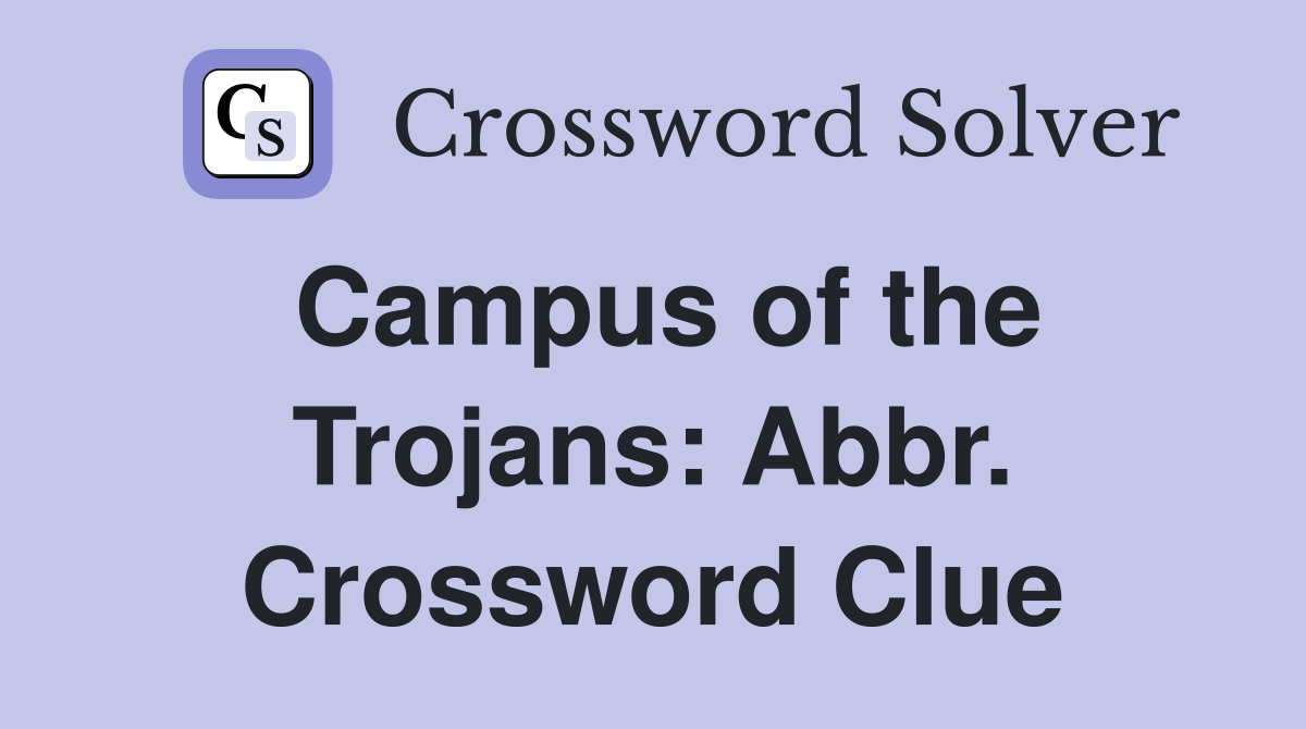 Campus of the Trojans: Abbr. Crossword Clue