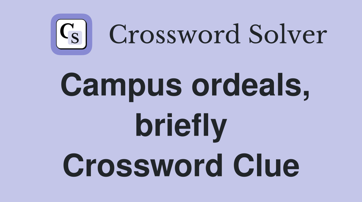 Campus ordeals, briefly Crossword Clue