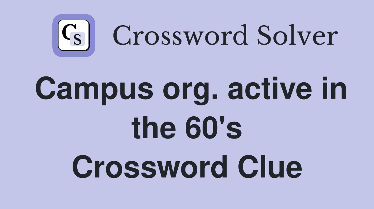 Campus org. active in the 60's Crossword Clue