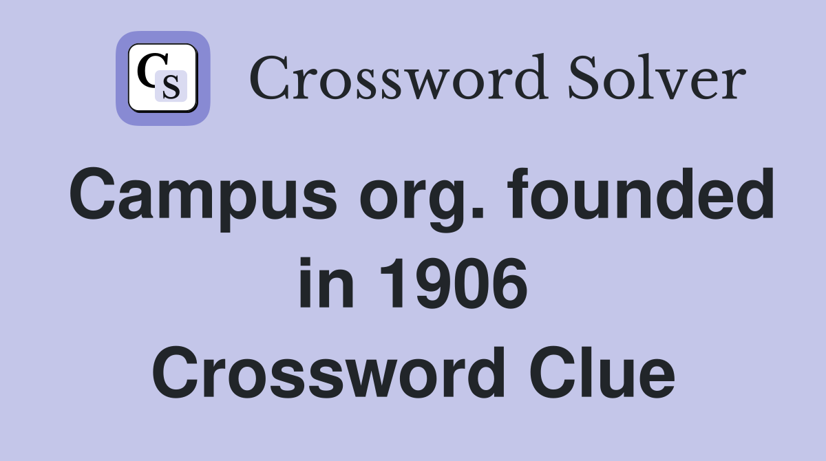Campus org. founded in 1906 Crossword Clue