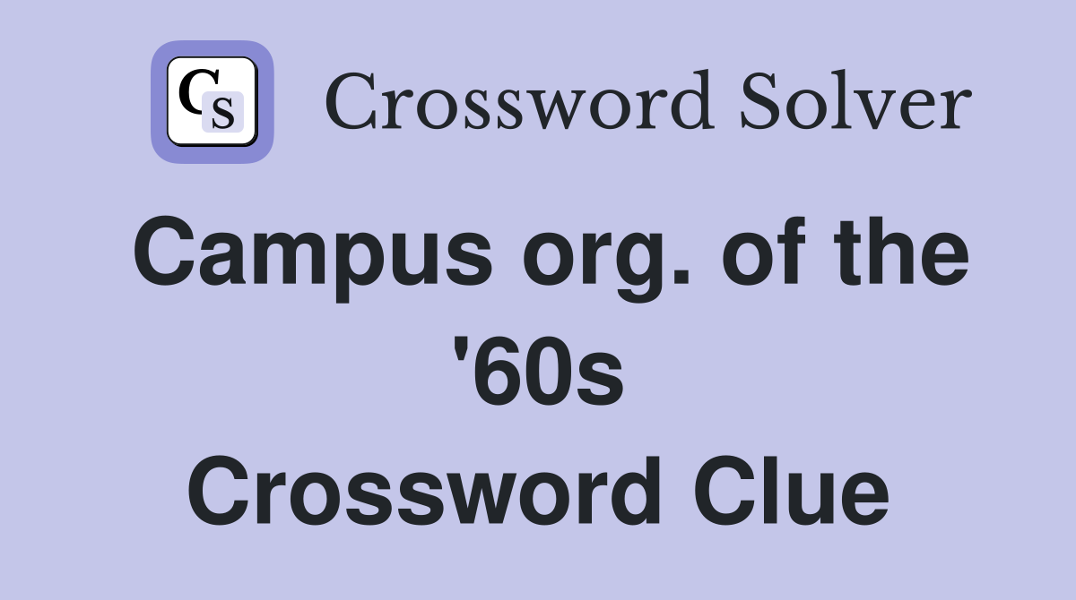 Campus org. of the '60s Crossword Clue