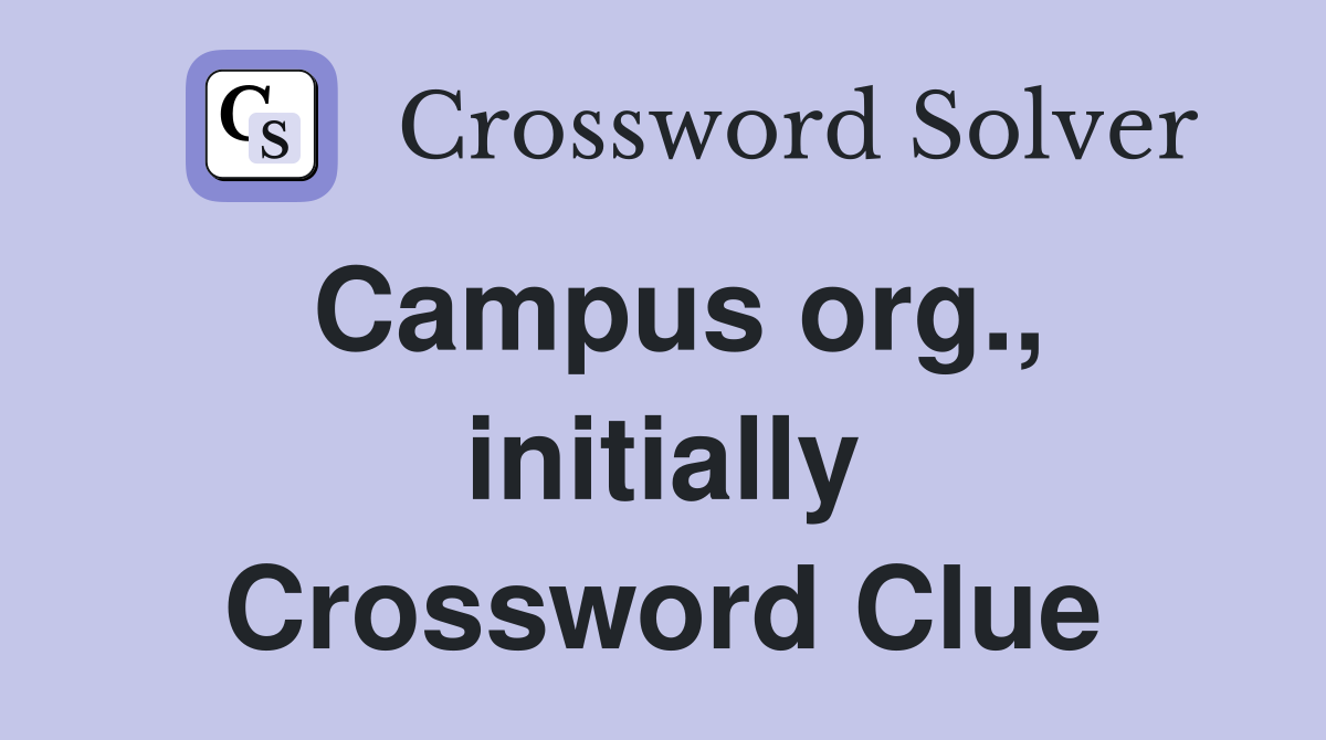 Campus org., initially Crossword Clue