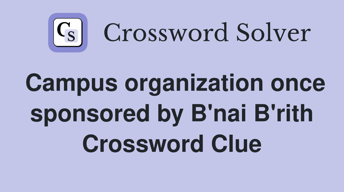 Campus organization once sponsored by B'nai B'rith Crossword Clue