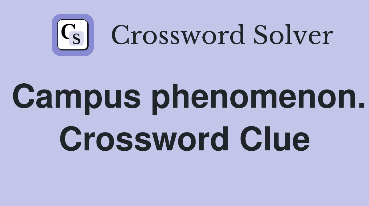 Campus phenomenon. Crossword Clue