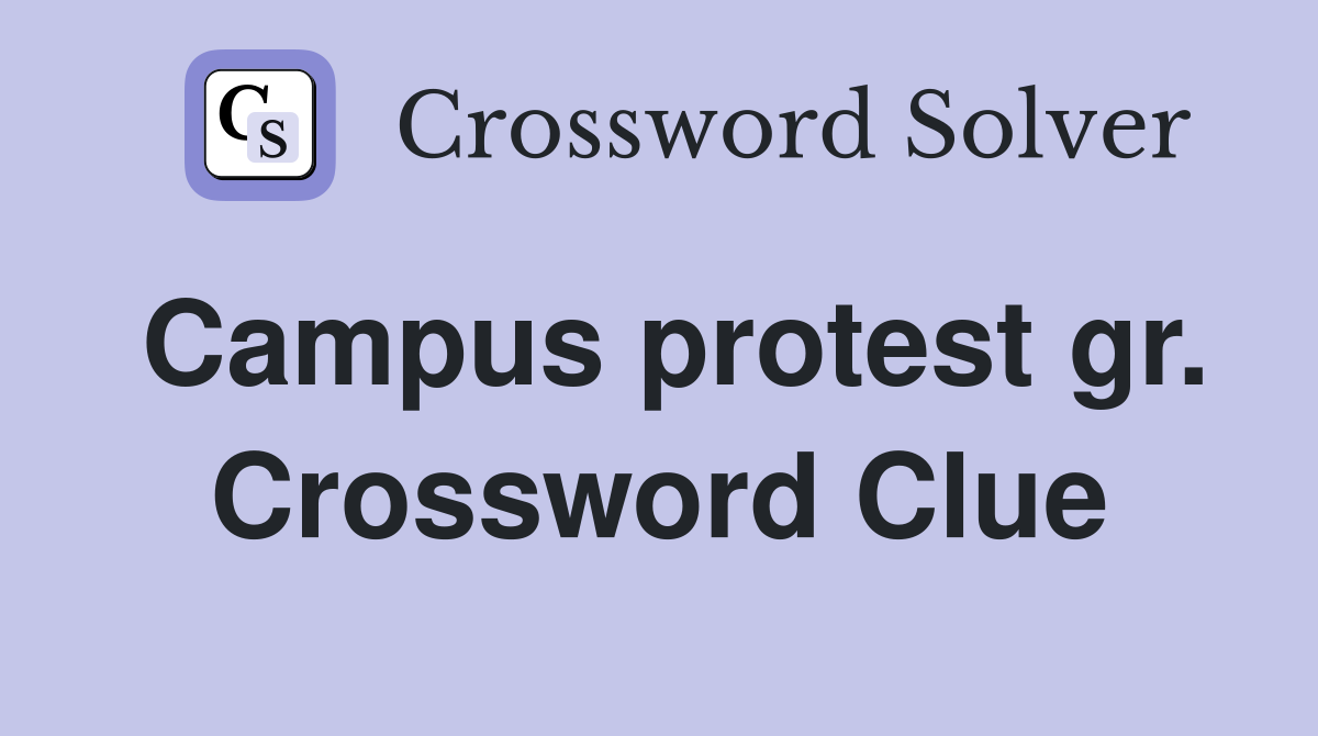 Campus protest gr. Crossword Clue
