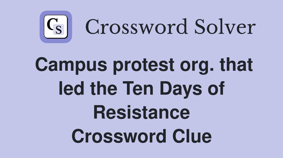 Campus protest org. that led the Ten Days of Resistance Crossword Clue