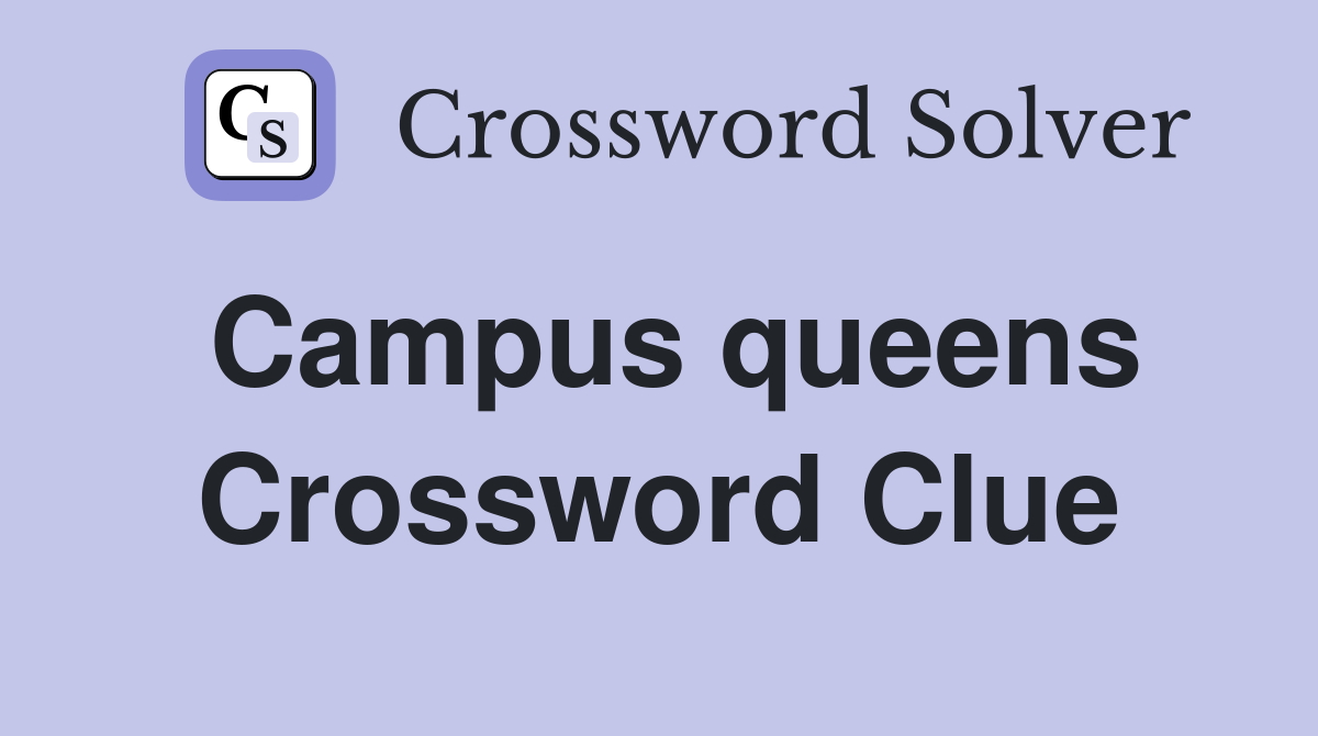 Campus queens Crossword Clue