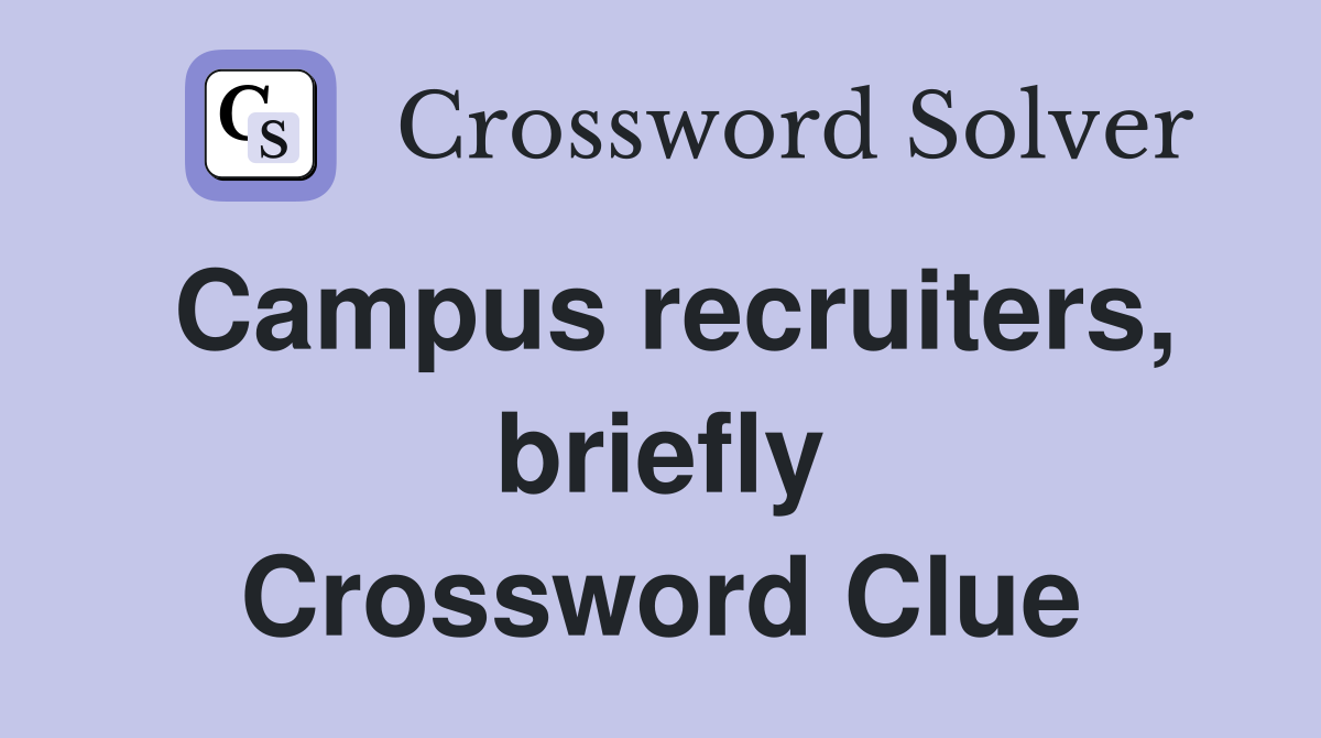 Campus recruiters, briefly Crossword Clue