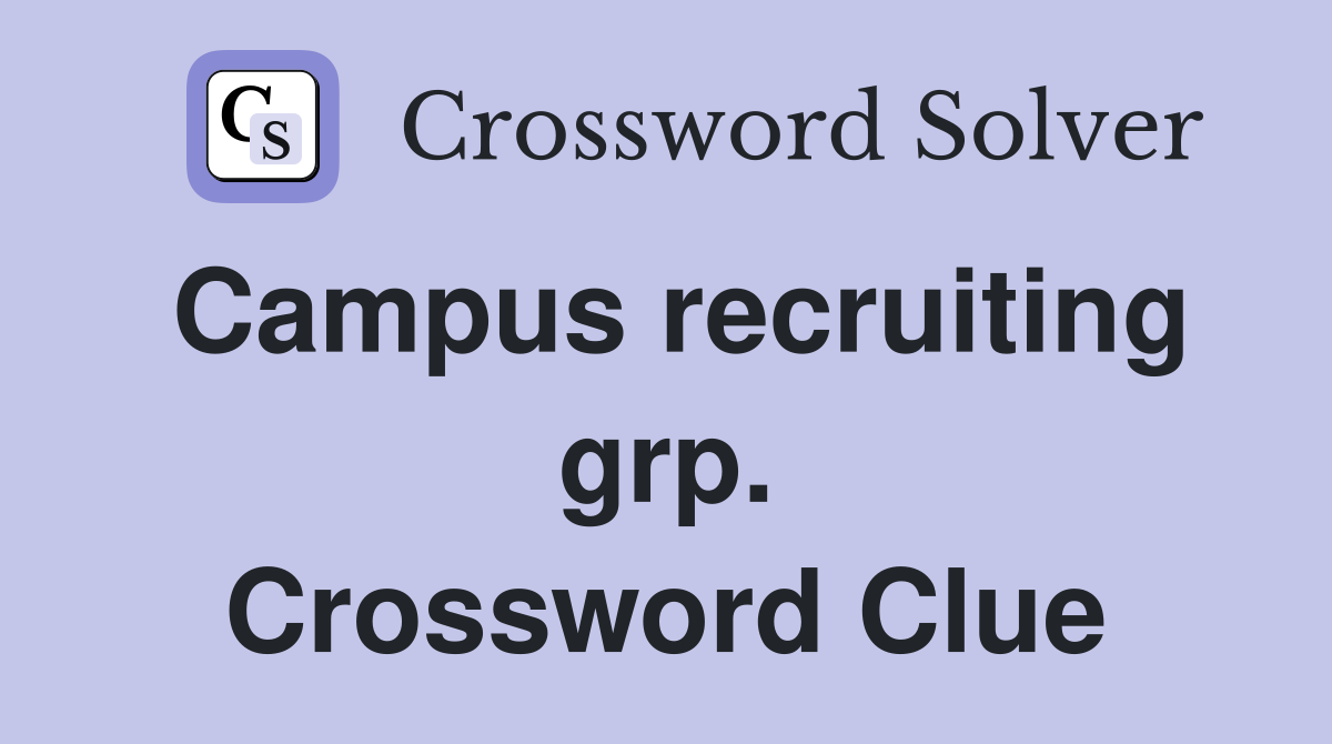Campus recruiting grp. Crossword Clue