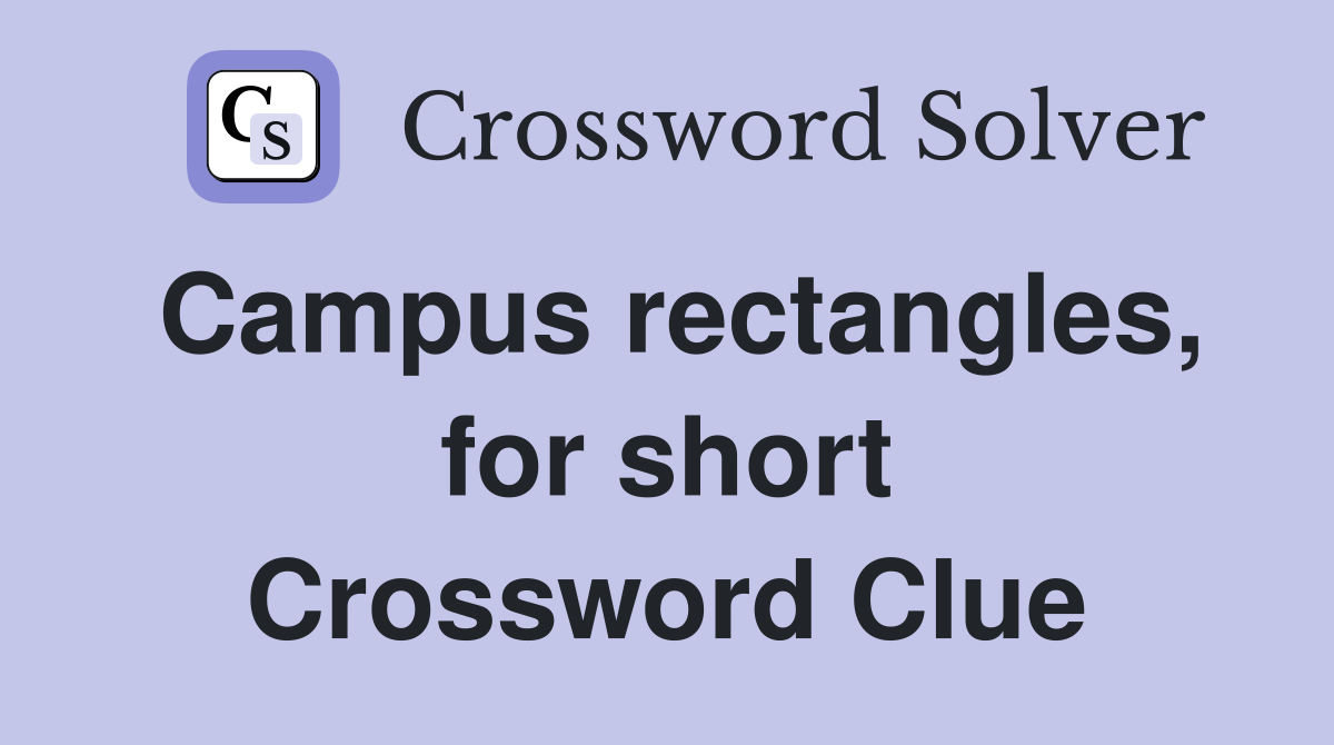 Campus rectangles, for short Crossword Clue