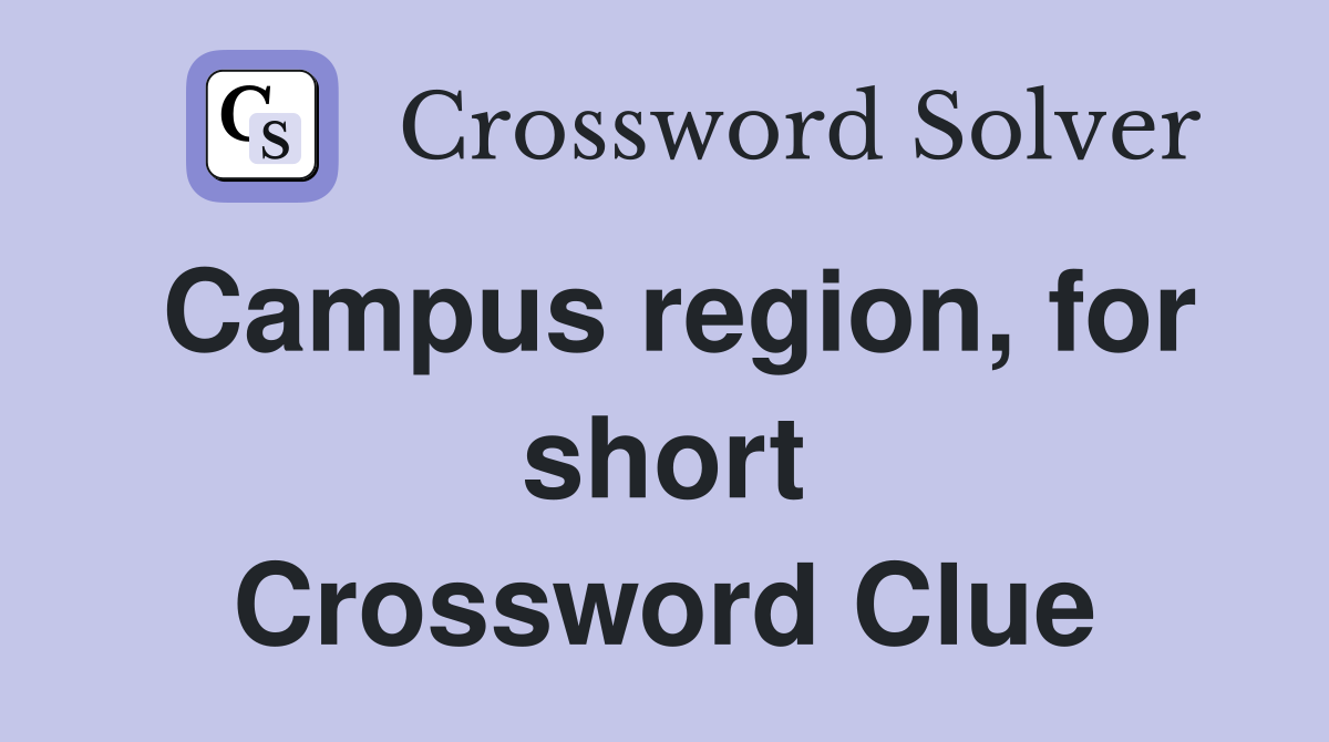 Campus region, for short Crossword Clue