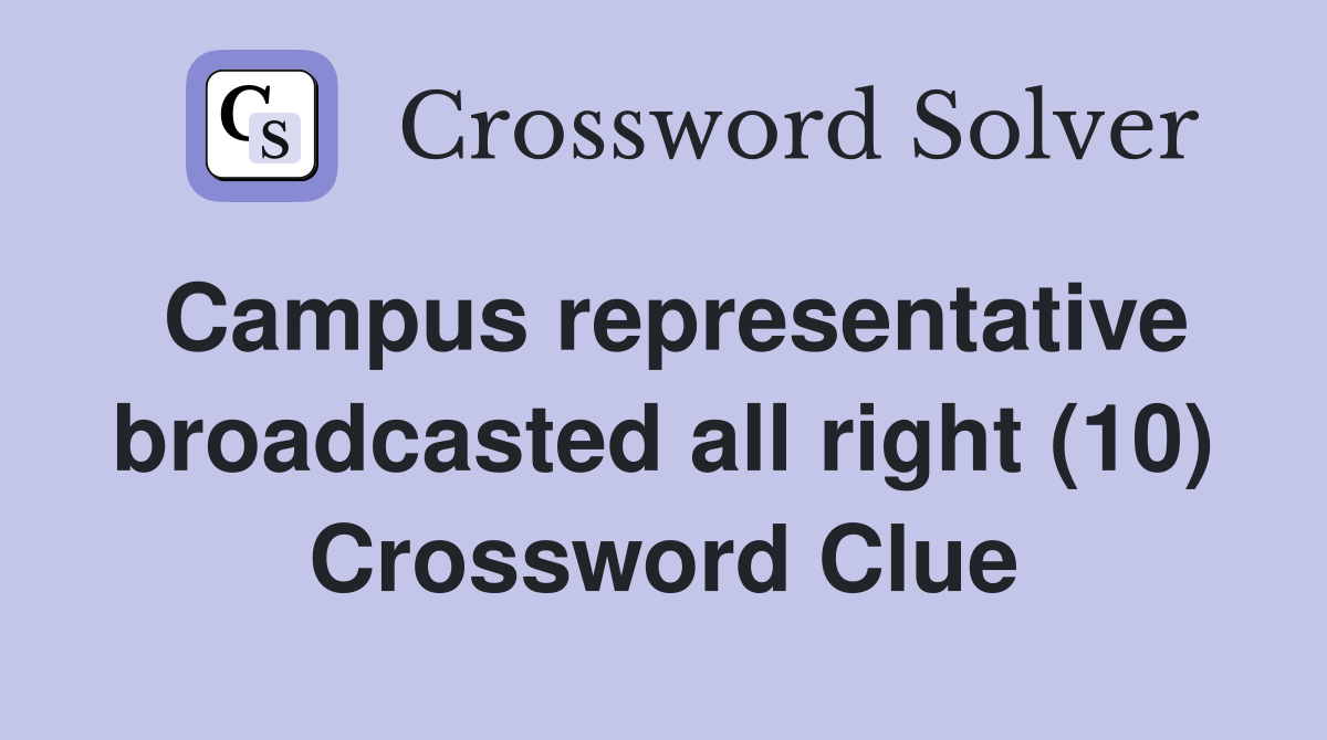 Campus representative broadcasted all right (10) Crossword Clue