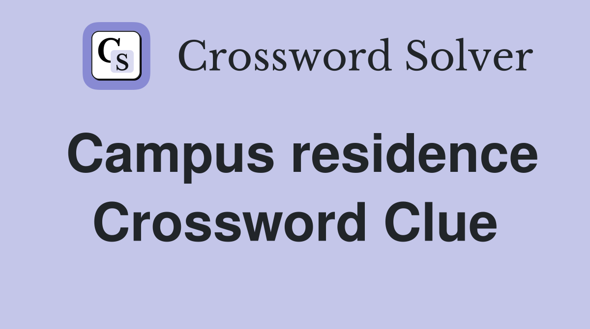 Campus residence Crossword Clue