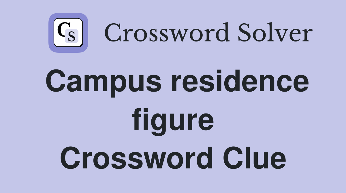 Campus residence figure Crossword Clue