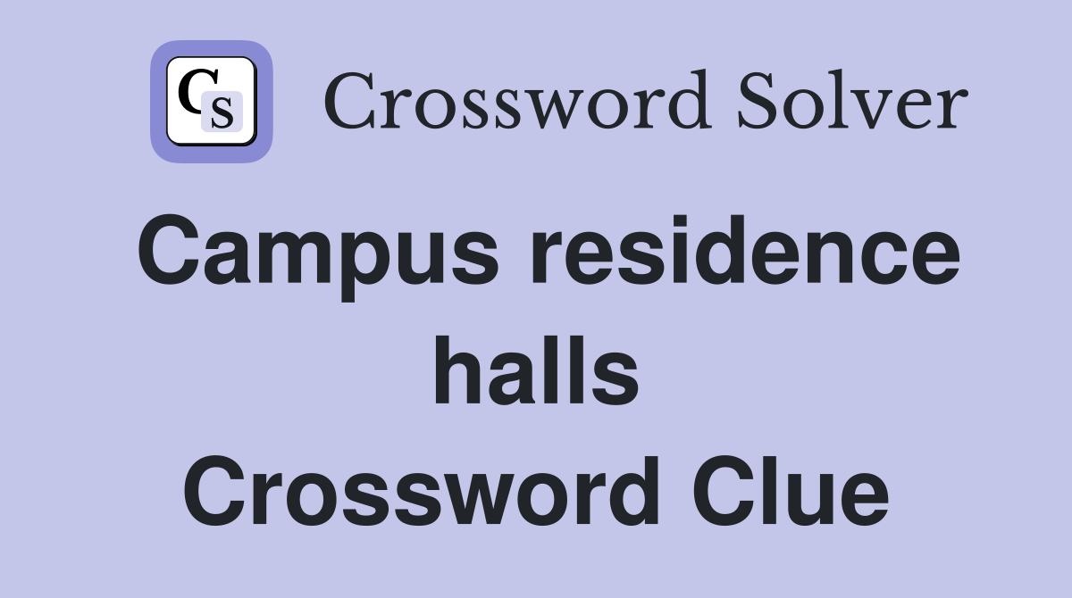 Campus residence halls Crossword Clue