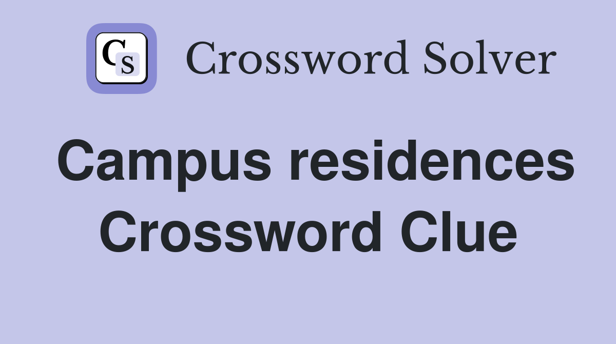 Campus residences Crossword Clue