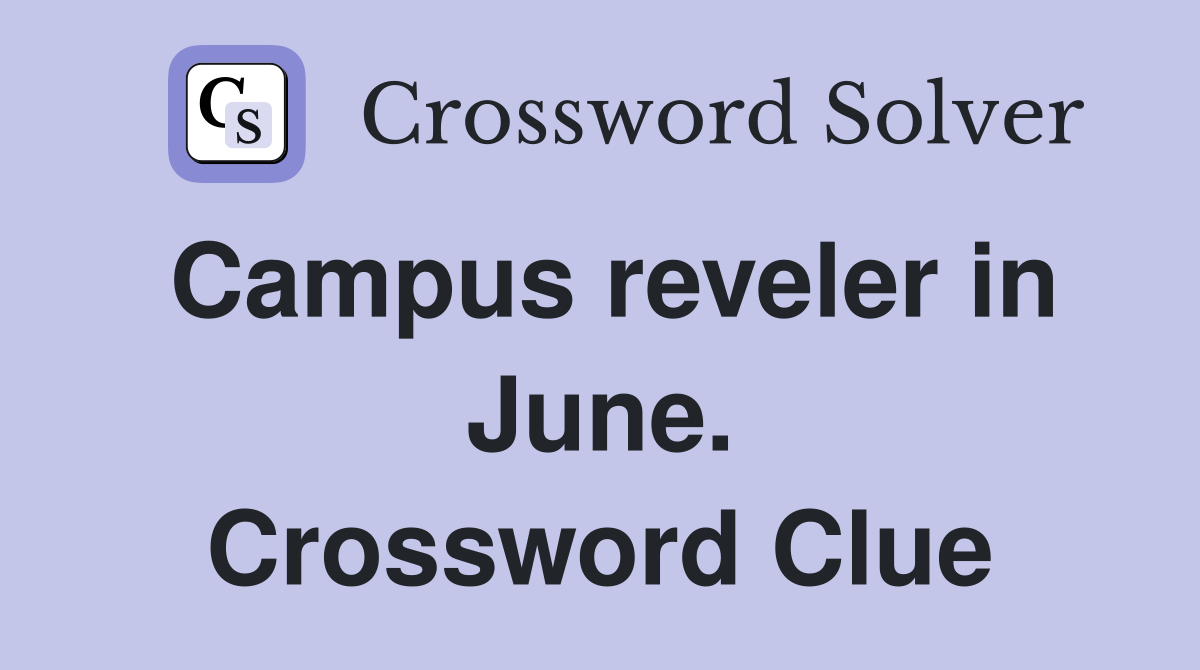 Campus reveler in June. Crossword Clue
