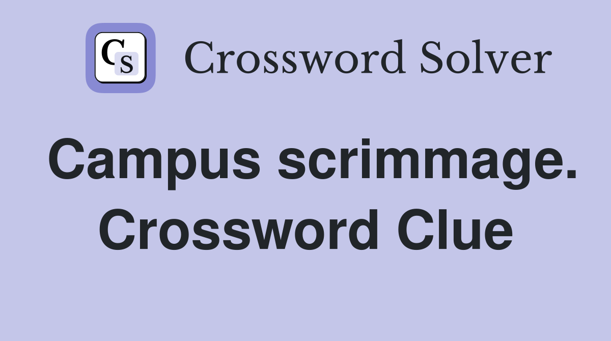 Campus scrimmage. Crossword Clue