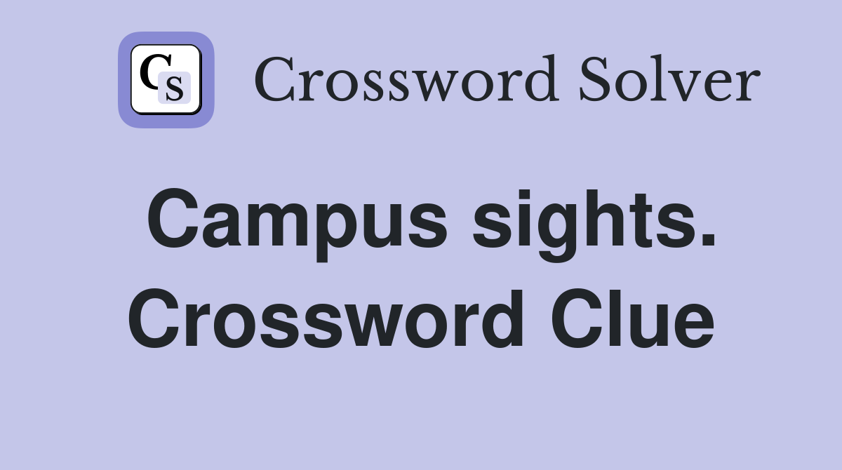 Campus sights. Crossword Clue