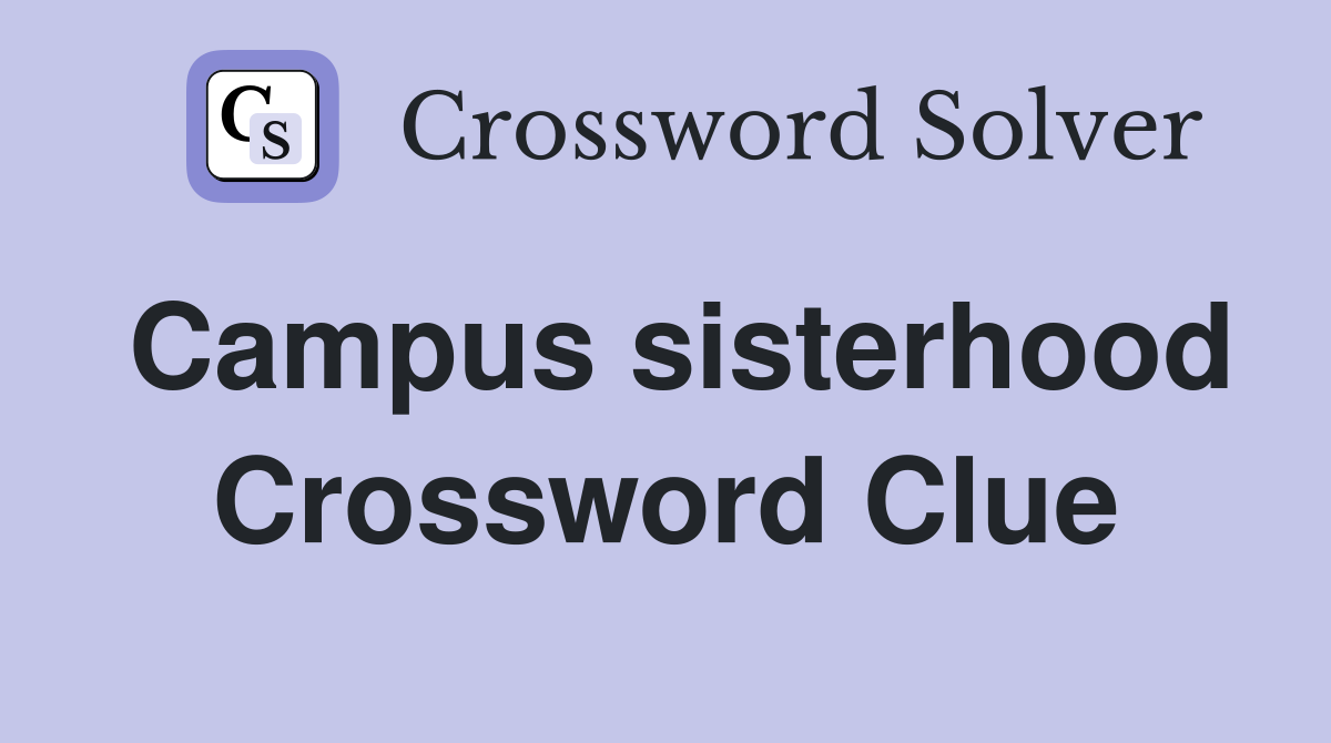 Campus sisterhood Crossword Clue