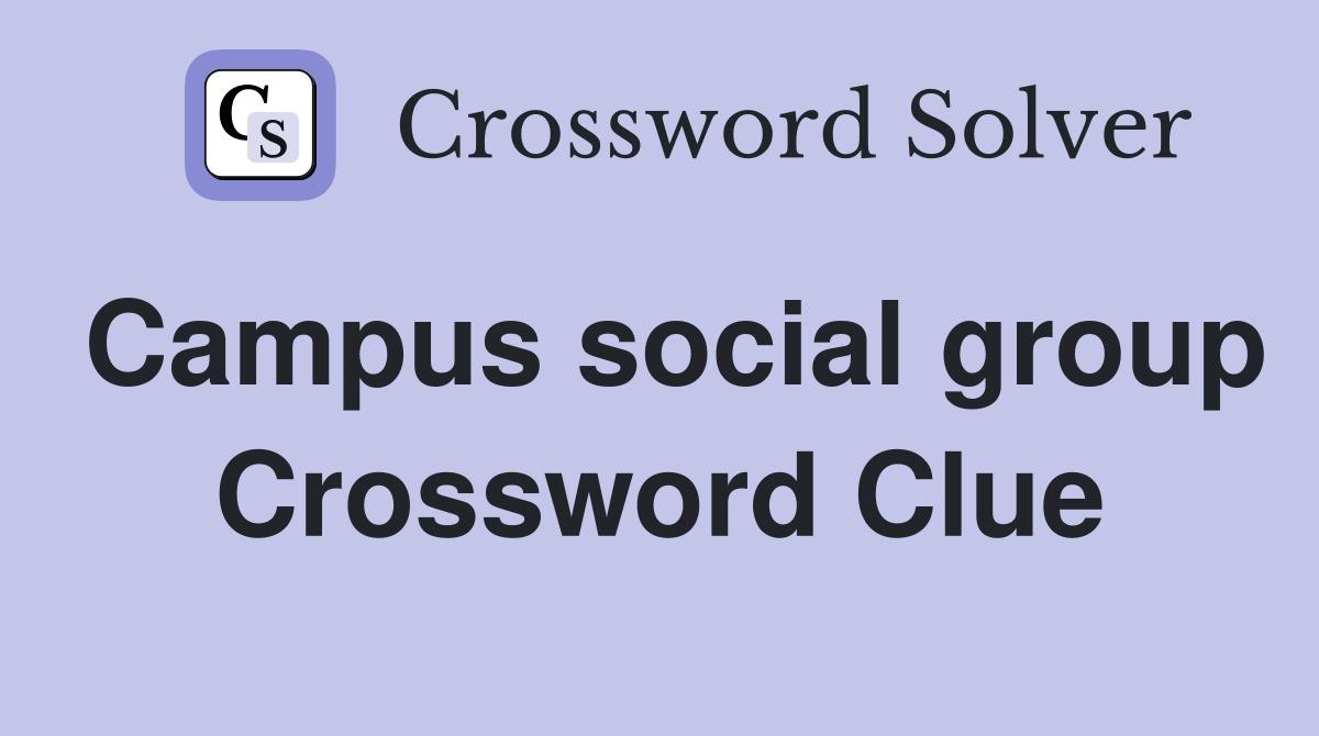 Campus social group Crossword Clue