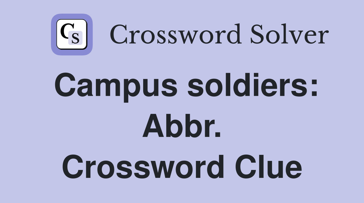 Campus soldiers: Abbr. Crossword Clue