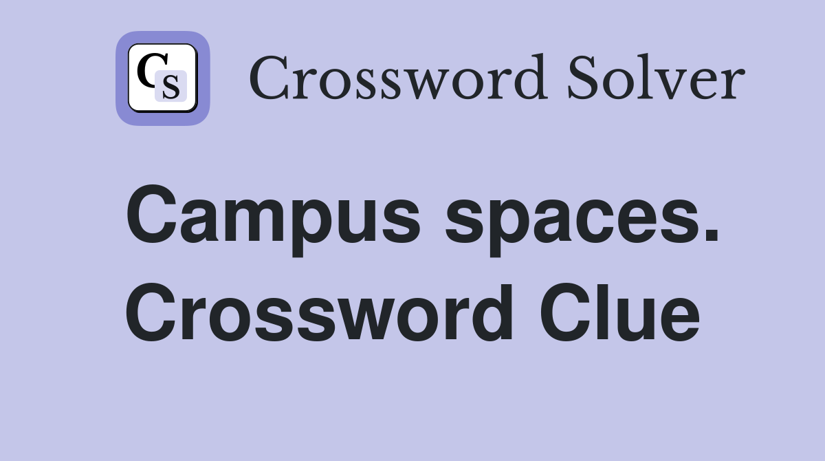Campus spaces. Crossword Clue