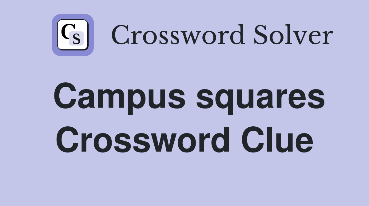 Campus squares Crossword Clue