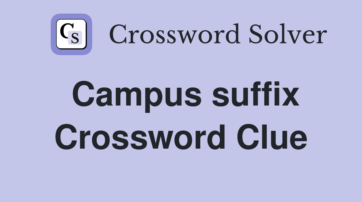 Campus suffix Crossword Clue