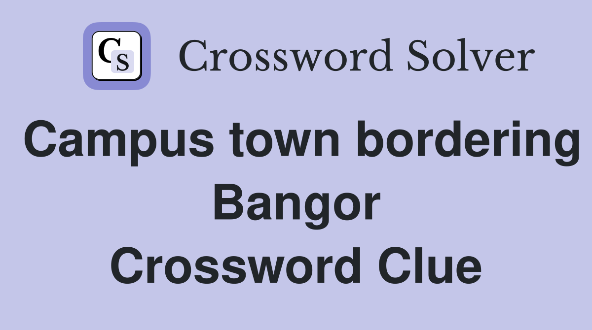 Campus town bordering Bangor Crossword Clue