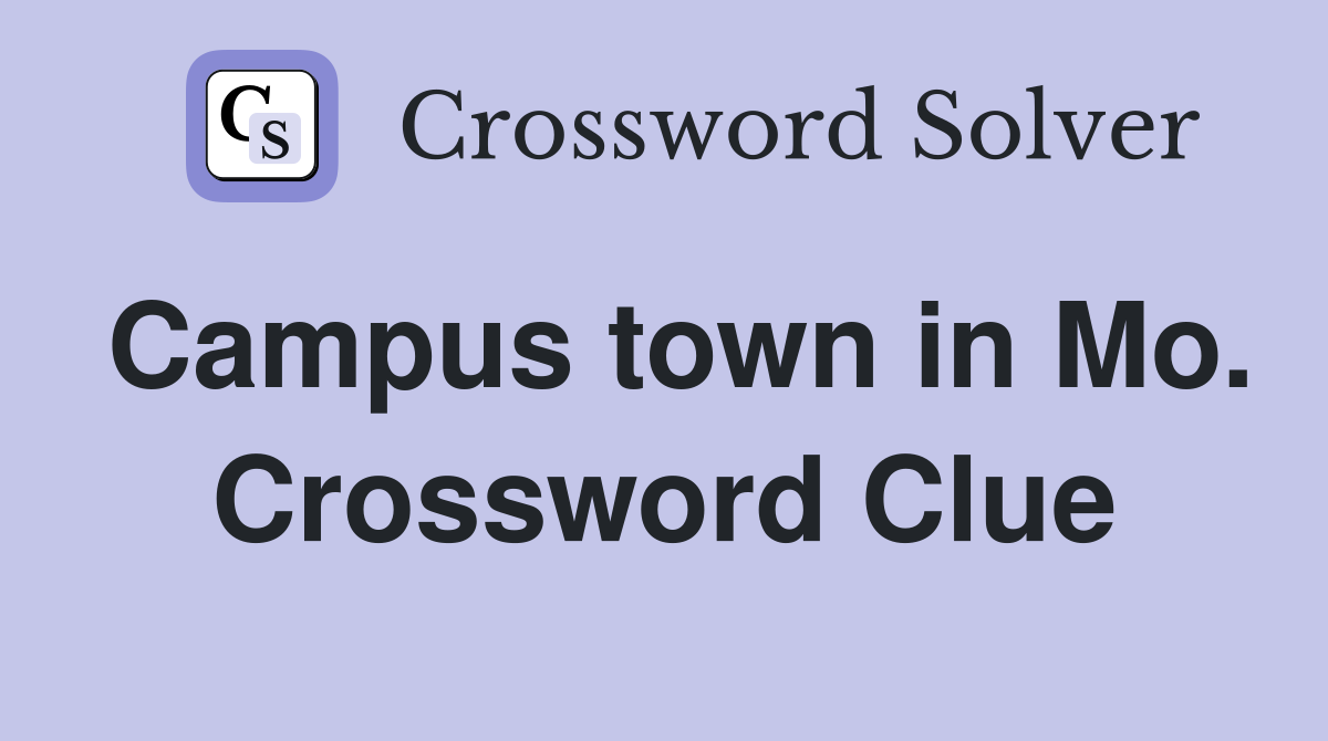 Campus town in Mo. Crossword Clue
